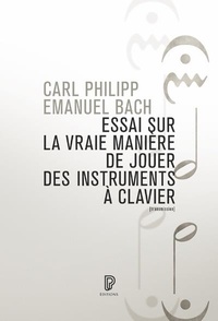 Carl Philipp Emanuel Bach - Essai sur la vraie manière de jouer des instruments à clavier.