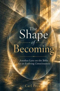 The Shape of Becoming: Another Lens on the Biblical for the Evolving Consciousness