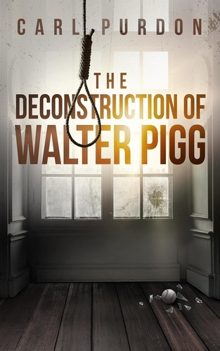  Carl Purdon - The Deconstruction Of Walter Pigg - Walter Pigg, #1.