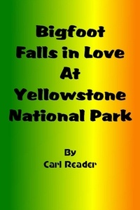  Carl Reader - Bigfoot Falls in Love at Yellowstone National Park.