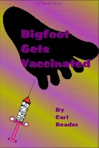  Carl Reader - Bigfoot Gets Vaccinated.