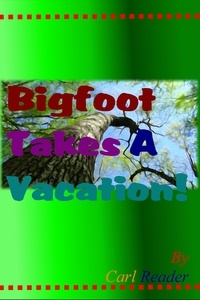  Carl Reader - Bigfoot Takes a Vacation!.