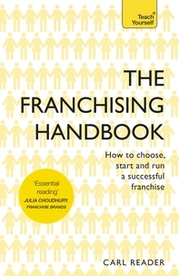 Carl Reader - The Franchising Handbook - How to Choose, Start and Run a Successful Franchise.