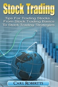  Carl Robertts - Stock Trading: Tips for Trading Stocks - From Stock Trading For Beginners To Stock Trading Strategies - Stock Trading Systems, #1.