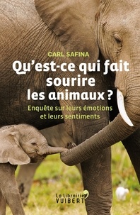 Carl Safina - Qu'est-ce qui fait sourire les animaux ? - Enquête sur leurs émotions et leurs sentiments - Enquête sur leurs émotions et leurs sentiments.