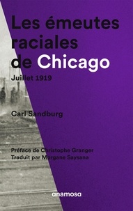 Carl Sandburg et Christophe Granger - Les émeutes raciales de Chicago - Juillet 1919.