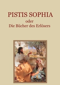 Carl Schmidt et Conrad Eibisch - Pistis Sophia oder Die Bücher des Erlösers.