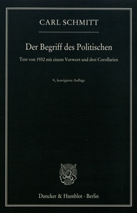 Carl Schmitt - Der Begriff des Politischen - Text von 1932 mit einem Vorwort und drei Corollarien.