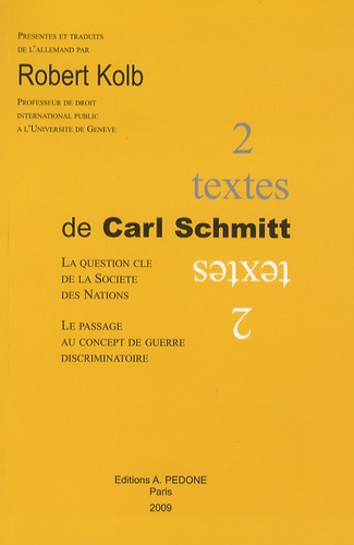 Carl Schmitt - Deux textes de Carl Schmitt - La question clé de la Société des Nations ; Le passage au concept de guerre discriminatoire.