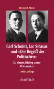 Carl Schmitt, Leo Strauss und "Der Begriff des Politischen" - Zu einem Dialog unter Abwesenden.