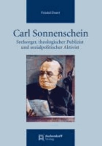Carl Sonnenschein - Seelsorger, theologischer Publizist und sozialpolitischer Aktivist in einer kirchlichen und gesellschaftlichen Umbruchsituation.