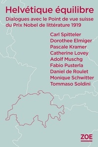 Carl Spitteler - Helvétique équilibre - Dialogues avec le Point de vue suisse du Prix Nobel de littérature 1919.
