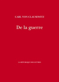 Carl von Clausewitz - De la guerre.