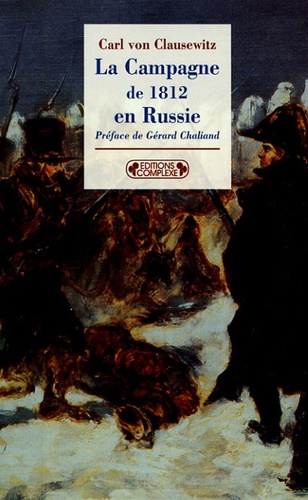 Carl von Clausewitz - La Campagne de 1812 en Russie.