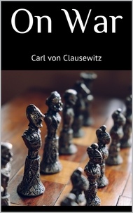 Carl von Clausewitz - On War.