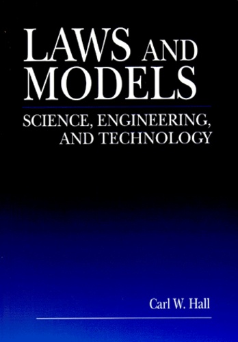 Carl-W Hall - Laws And Models. Sciences, Engineering, And Technologie.