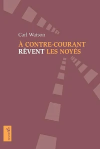 A contre-courant rêvent les noyés