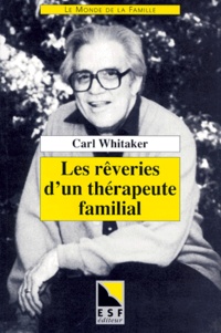 Carl Whitaker - Les rêveries d'un thérapeute familial.