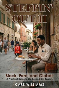 Steppin’ Out II Black, Free, and Global: A Practical Guide to Life Beyond U.S. Borders