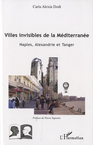 Villes invisibles de la Méditerranée. Naples, Alexandrie et Tanger