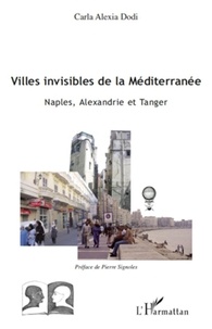 Carla Alexia Dodi - Villes invisibles de la Méditerranée - Naples, Alexandrie et Tanger.