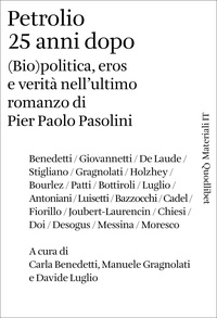 Carla Benedetti et Manuele Gragnolati - Petrolio 25 anni dopo - (Bio)politica, eros e verità nell’ultimo romanzo  di Pier Paolo Pasolini.