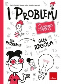 Carla Bertolli et Silvana Poli - Quaderno amico - I problemi - Dal problema alla regola.