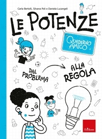 Carla Bertolli et Silvana Poli - Quaderno amico - Le potenze - Dal problema alla regola.