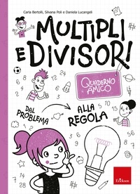Carla Bertolli et Silvana Poli - Quaderno amico - Multipli e divisori - Dal problema alla regola.