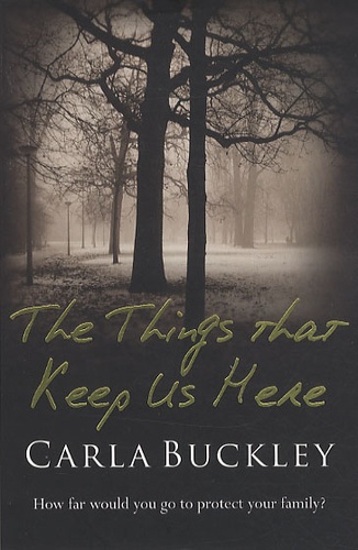 Carla Buckley - The Things that Keep Us Here.