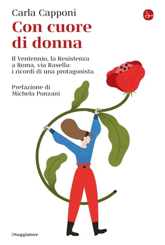 Carla Capponi - Con cuore di donna - Il Ventennio, la Resistenza a Roma, via Rasella: i ricordi di una protagonista.