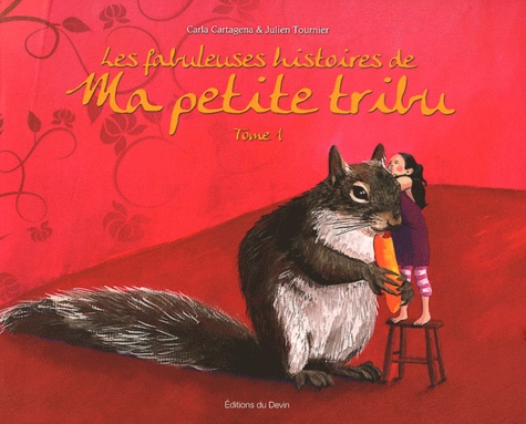 Carla Cartagena et Julien Tournier - Les fabuleuses histoires de ma petite tribu - Tome 1.