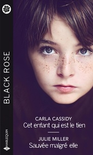 Carla Cassidy et Julie Miller - Cet enfant qui est le tien - Sauvée malgré elle.