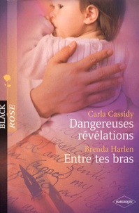 Carla Cassidy et Brenda Harlen - Dangereuses révélations ; Entre tes bras.