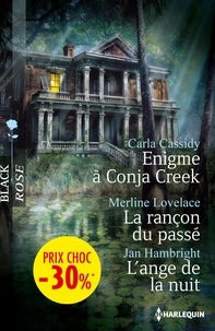 Carla Cassidy et Merline Lovelace - Enigme à Conja Creek ; La rançon du passé ; L'ange de la nuit.