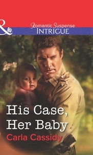 Carla Cassidy - His Case, Her Baby.