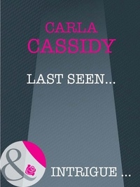 Carla Cassidy - Last Seen….