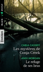 Carla Cassidy et Angi Morgan - Les mystères de Conja Creek ; Le refuge de ses bras.