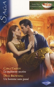 Carla Cassidy et Dixie Browning - Lone Star Country Club Tome 3 : La maîtresse secrète ; Un homme sans passé.