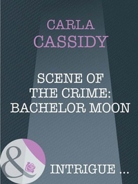 Carla Cassidy - Scene Of The Crime: Bachelor Moon.