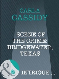 Carla Cassidy - Scene Of The Crime: Bridgewater, Texas.