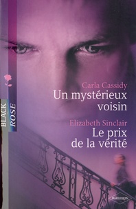 Carla Cassidy et Elizabeth Sinclair - Un mystérieux voisin ; Le prix de la vérité.