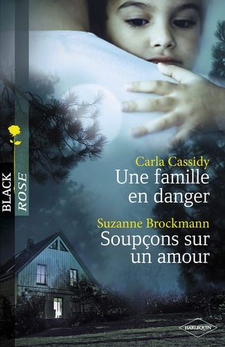 Une famille en danger - Soupçons sur un amour (Harlequin Black Rose)