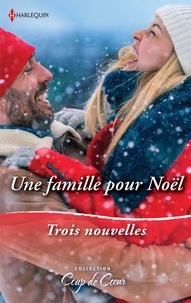Carla Cassidy et Cathy McDavid - Une famille pour Noël - Le Noël de toutes les surprises ; Une étreinte sous la neige ; Un papa en cadeau.