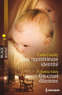 Carla Cassidy et Cynthia Eden - Une mystérieuse identité ; Un cruel dilemme.