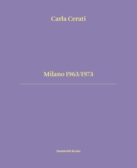 Carla Cerati et Giorgio Fontana - Milano 1963/1973.