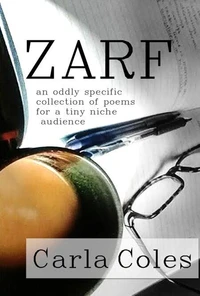 Zarf: An Oddly Specific Collection of Poems for a Tiny Niche Audience