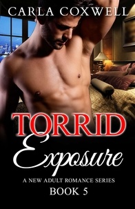  Carla Coxwell - Torrid Exposure - Book 5 - Torrid Exposure New Adult Romance Series, #5.
