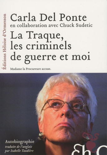 Carla Del Ponte et Chuck Sudetic - La Traque, les criminels de guerre et moi.