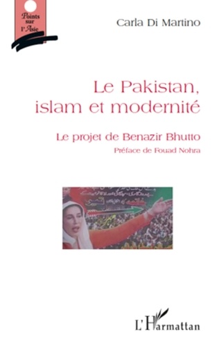 Carla Di Martino - Le Pakistan, islam et modernite - Le projet de Benazir Bhutto.